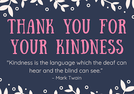 Kindness is the language which the deaf can hear and the blind can see.